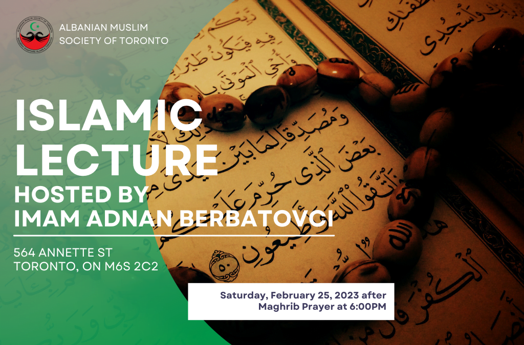 ISLAMIC LECTURE HOSTED BY IMAM ADNAN BERBATOVCI – SATURDAY, February 25 AT 6:00 PM